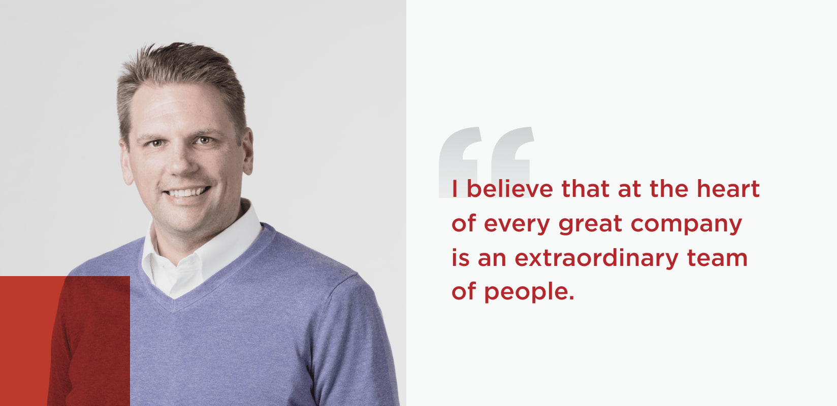 Quote from Aaron LaPoint Chief Administrative Officer I believe that at the heart of every great company is an extraordinary team of people
